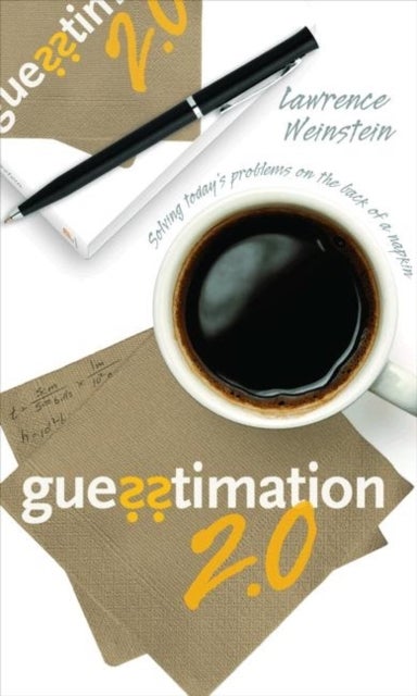 Guesstimation 2.0 - Solving Today's Problems on the Back of a Napkin