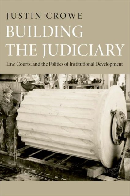 Building the Judiciary - Law, Courts, and the Politics of Institutional Development