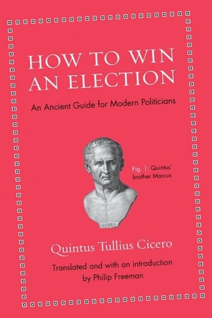 How to Win an Election - An Ancient Guide for Modern Politicians