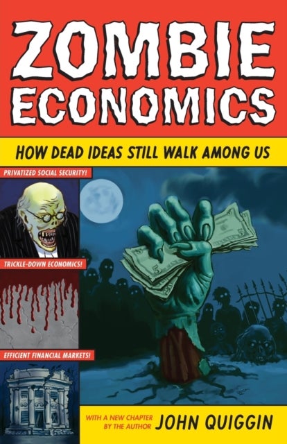 Zombie Economics - How Dead Ideas Still Walk among Us
