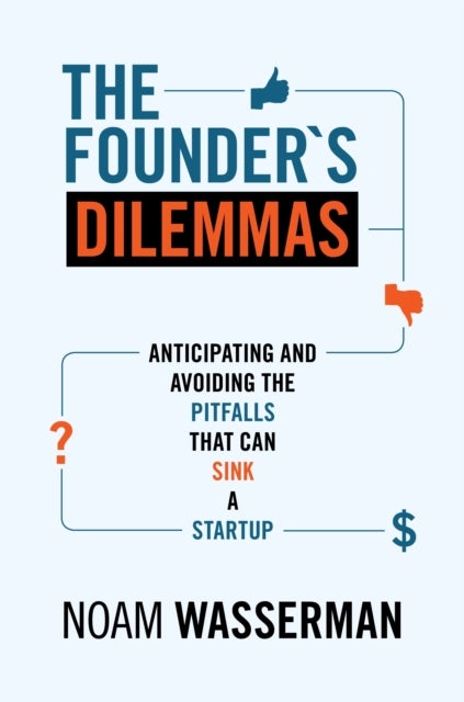 The Founder's Dilemmas - Anticipating and Avoiding the Pitfalls That Can Sink a Startup