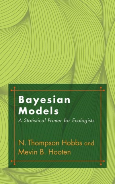 Bayesian Models - A Statistical Primer for Ecologists