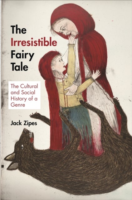The Irresistible Fairy Tale - The Cultural and Social History of a Genre
