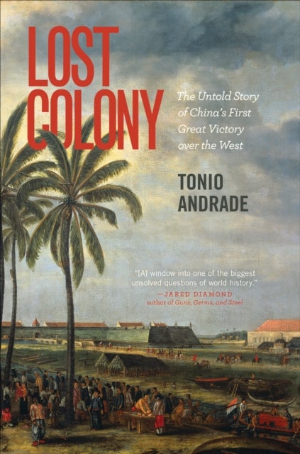Lost Colony - The Untold Story of China's First Great Victory over the West