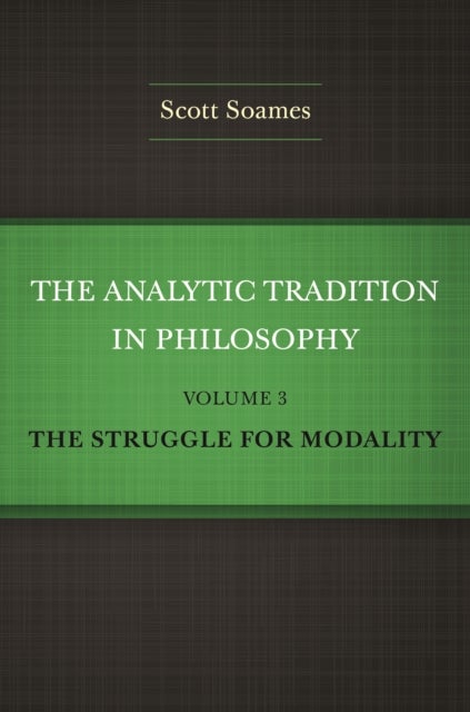 The Analytic Tradition in Philosophy, Volume 3 - The Struggle for Modality