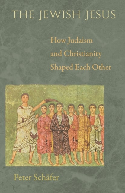 The Jewish Jesus - How Judaism and Christianity Shaped Each Other