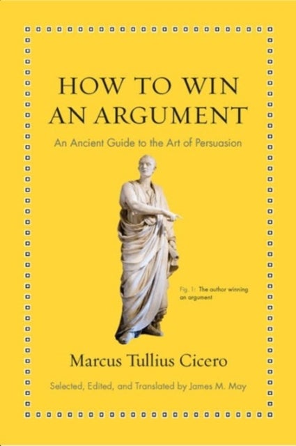 How to Win an Argument - An Ancient Guide to the Art of Persuasion