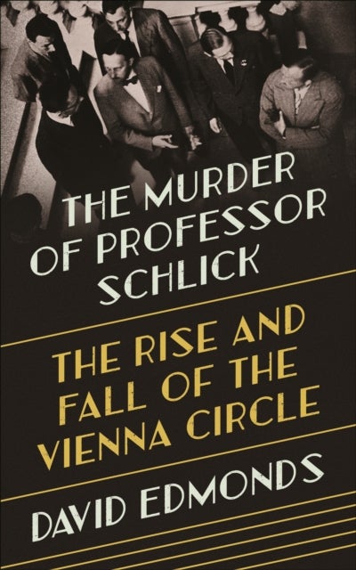 The Murder of Professor Schlick - The Rise and Fall of the Vienna Circle