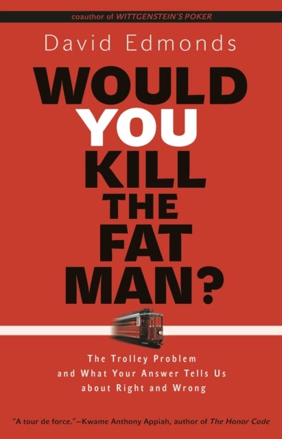 Would You Kill the Fat Man? - The Trolley Problem and What Your Answer Tells Us about Right and Wrong