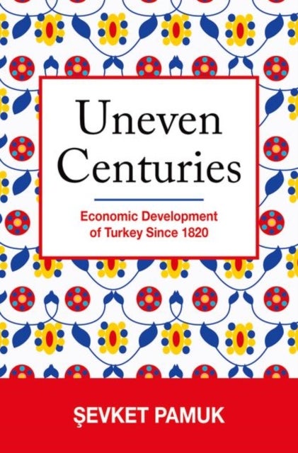 Uneven Centuries - Economic Development of Turkey since 1820