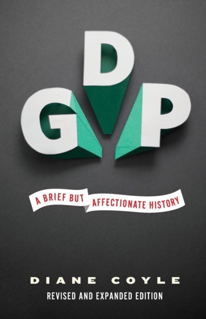 GDP - A Brief but Affectionate History - Revised and expanded Edition