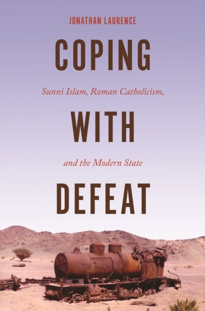 Coping with Defeat - Sunni Islam, Roman Catholicism, and the Modern State