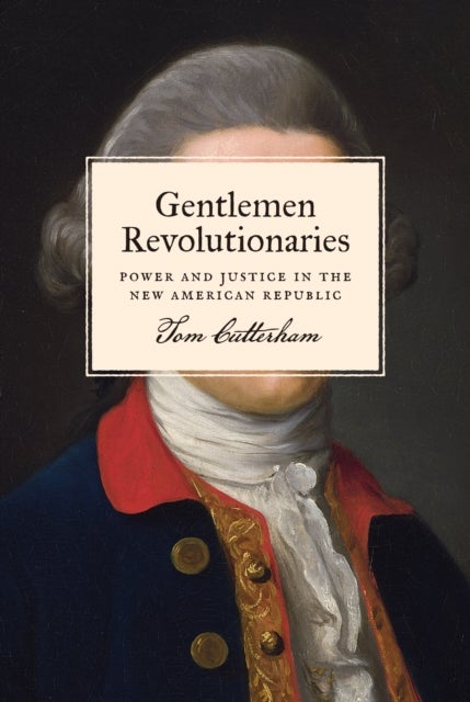 Gentlemen Revolutionaries - Power and Justice in the New American Republic