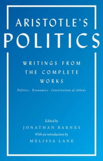 Aristotle's Politics - Writings from the Complete Works: Politics, Economics, Constitution of Athens