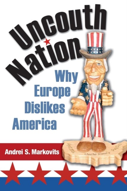 Uncouth Nation - Why Europe Dislikes America