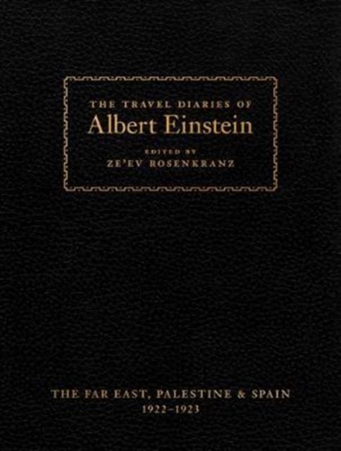 The Travel Diaries of Albert Einstein - The Far East, Palestine, and Spain, 1922–1923