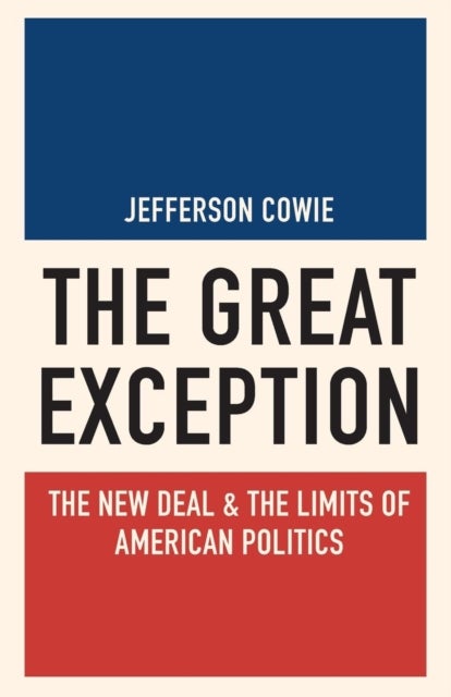 The Great Exception - The New Deal and the Limits of American Politics