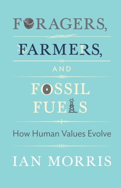 Foragers, Farmers, and Fossil Fuels - How Human Values Evolve