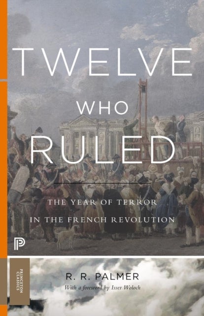 Twelve Who Ruled - The Year of Terror in the French Revolution