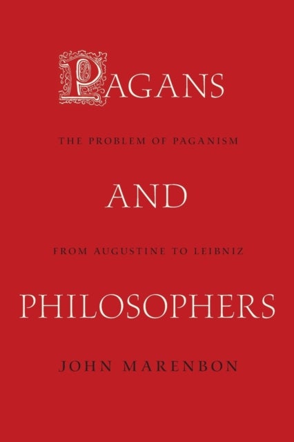 Pagans and Philosophers - The Problem of Paganism from Augustine to Leibniz