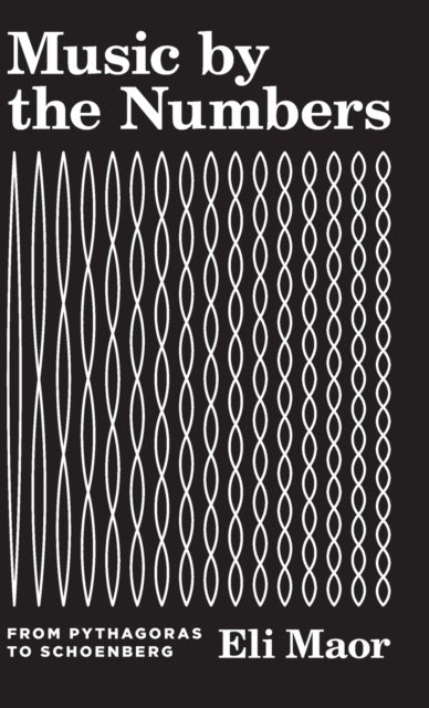 Music by the Numbers - From Pythagoras to Schoenberg