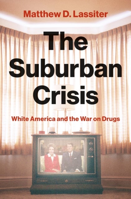The Suburban Crisis - White America and the War on Drugs