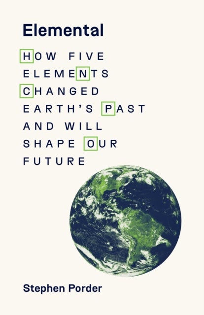 Elemental - How Five Elements Changed Earth’s Past and Will Shape Our Future