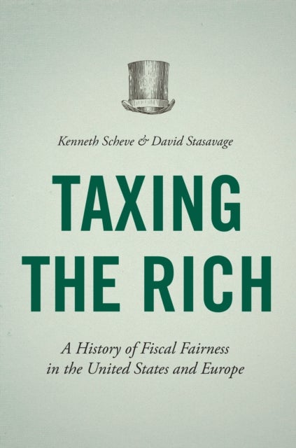 Taxing the Rich - A History of Fiscal Fairness in the United States and Europe