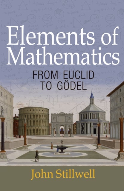 Elements of Mathematics - From Euclid to Godel