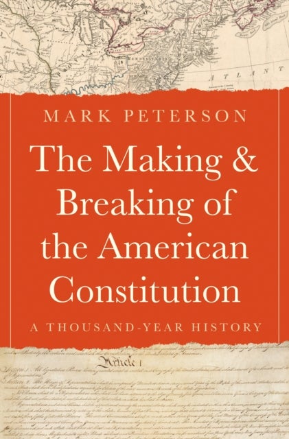 The Making and Breaking of the American Constitution - A Thousand-Year History