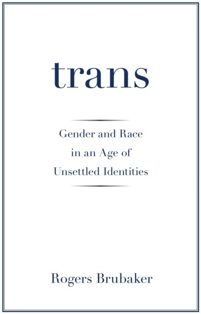 Trans - Gender and Race in an Age of Unsettled Identities