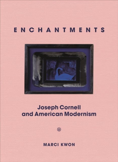 Enchantments - Joseph Cornell and American Modernism