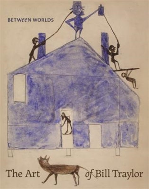 Between Worlds - The Art of Bill Traylor