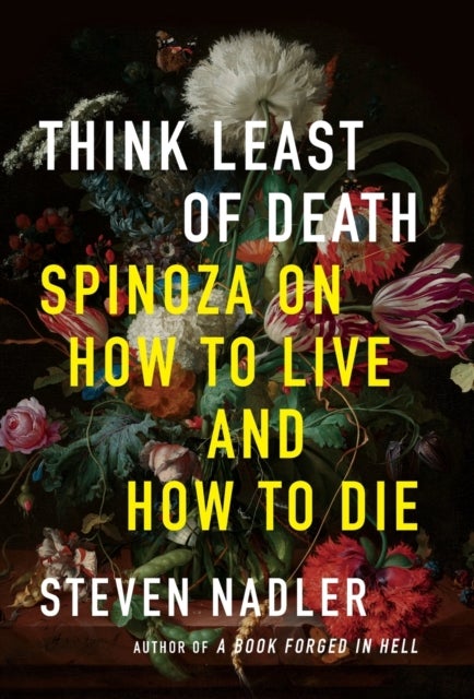 Think Least of Death - Spinoza on How to Live and How to Die