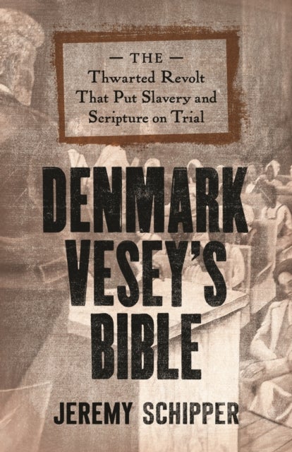 Denmark Vesey's Bible - The Thwarted Revolt That Put Slavery and Scripture on Trial