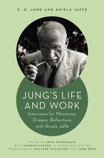 Jung's Life and Work - Interviews for Memories, Dreams, Reflections with Aniela Jaffe