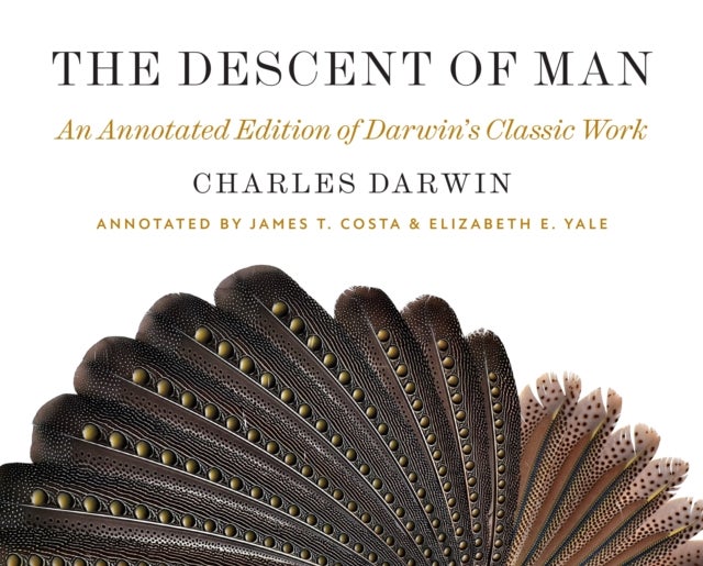 The Descent of Man - An Annotated Edition of Darwin’s Classic Work