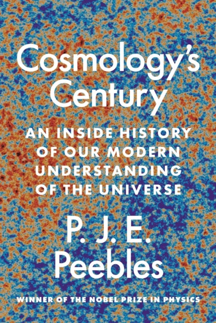 Cosmology¿s Century - An Inside History of Our Modern Understanding of the Universe
