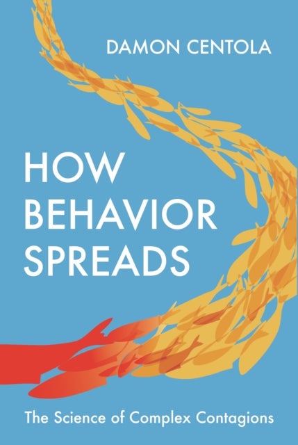 How Behavior Spreads - The Science of Complex Contagions