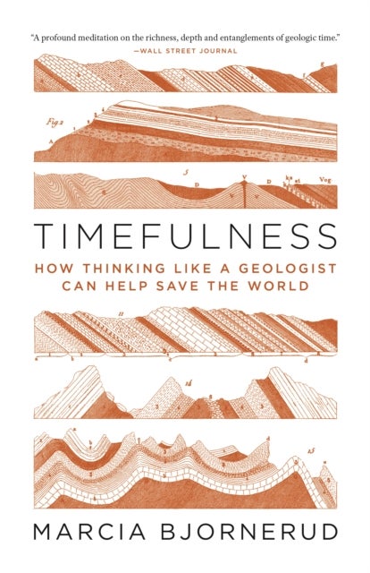 Timefulness - How Thinking Like a Geologist Can Help Save the World