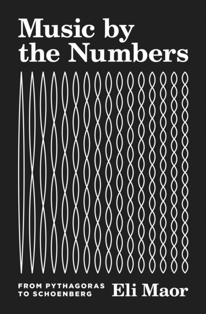 Music by the Numbers - From Pythagoras to Schoenberg