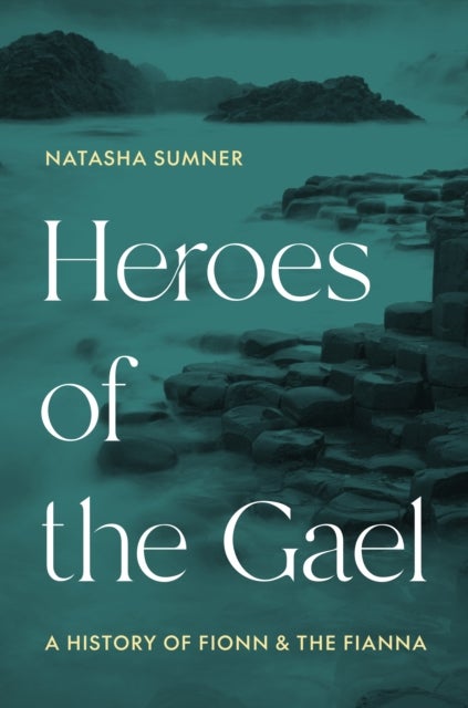 Heroes of the Gael - A History of Fionn and the Fianna