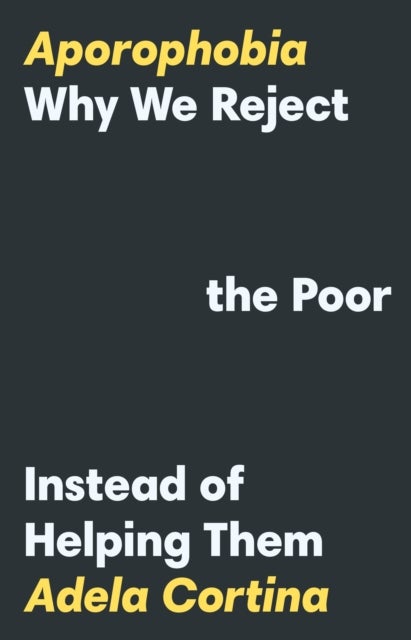 Aporophobia - Why We Reject the Poor Instead of Helping Them