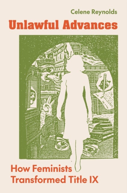 Unlawful Advances - How Feminists Transformed Title IX