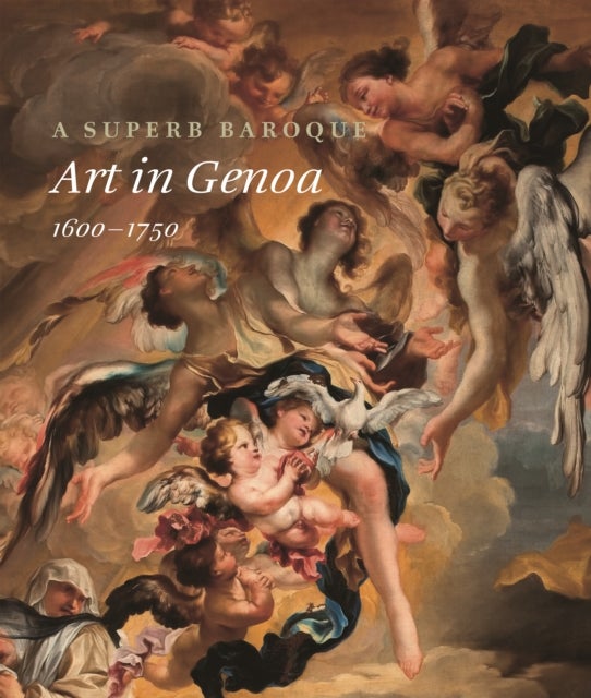A Superb Baroque - Art in Genoa, 1600–1750