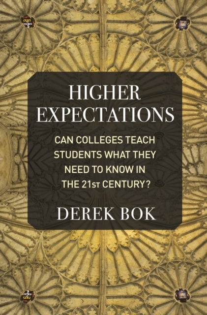 Higher Expectations - Can Colleges Teach Students What They Need to Know in the 21st Century?
