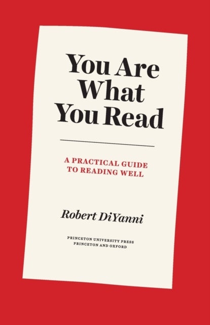 You Are What You Read - A Practical Guide to Reading Well