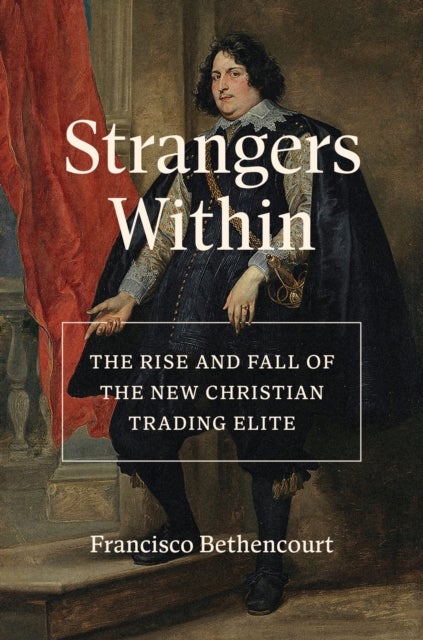 Strangers Within - The Rise and Fall of the New Christian Trading Elite