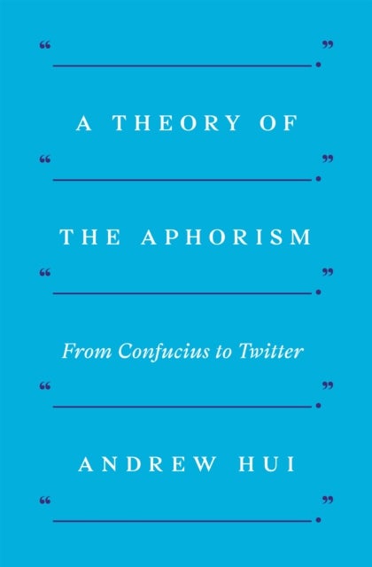 A Theory of the Aphorism - From Confucius to Twitter