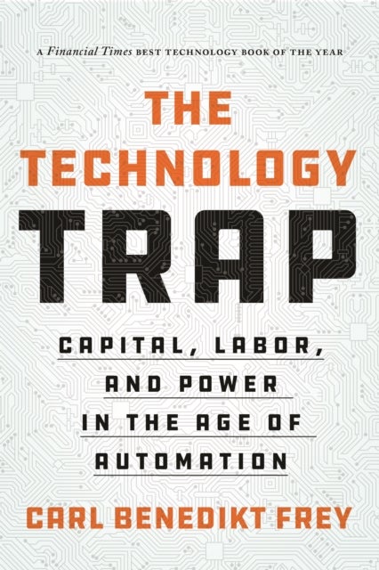 The Technology Trap - Capital, Labor, and Power in the Age of Automation